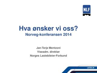 Hva ønsker vi oss? Norveg -konferansen 2014