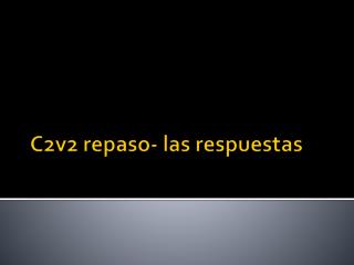 C2v2 repaso - las respuestas