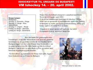 ISHOCKEYTUR TIL UNGARN OG BUDAPEST! VM Ishockey 14. – 20. april 2002.