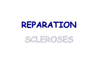 REPARATION SCLEROSES