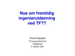 Noe om fremtidig ingeniørutdanning ved TF??