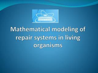Mathematical modeling of repair systems in living organisms