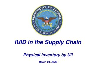 IUID in the Supply Chain Physical Inventory by UII March 24, 2009