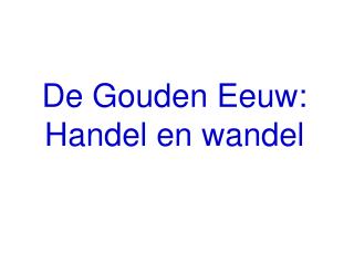 De Gouden Eeuw: Handel en wandel