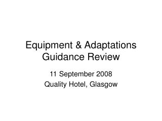Equipment &amp; Adaptations Guidance Review