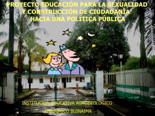 PROYECTO EDUCACIÓN PARA LA SEXUALIDAD Y CONSTRUCCIÓN DE CIUDADANÍA : HACIA UNA POLÍTICA PÚBLICA