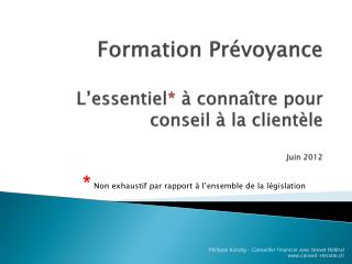 Formation Prévoyance L’essentiel * à connaître pour conseil à la clientèle Juin 2012