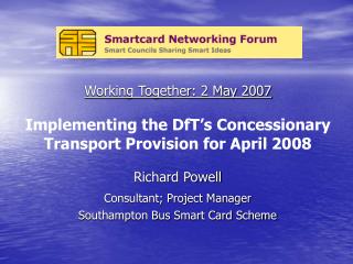 Richard Powell Consultant; Project Manager Southampton Bus Smart Card Scheme