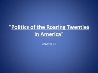 “ Politics of the Roaring Twenties in America ”
