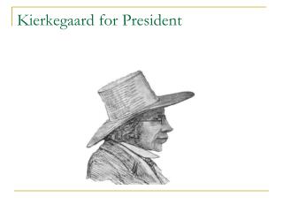 Kierkegaard for President