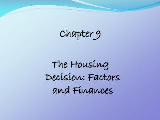 Chapter 9 The Housing Decision: Factors and Finances