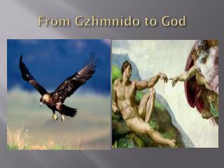 From Gzhmnido to God