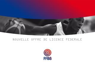 NOUVELLE OFFRE DE LICENCE FEDERALE