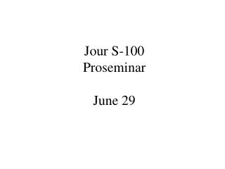 Jour S-100 Proseminar June 29