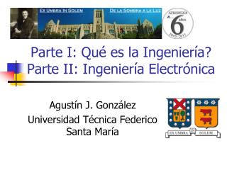 Parte I: Qué es la Ingeniería? Parte II: Ingeniería Electrónica