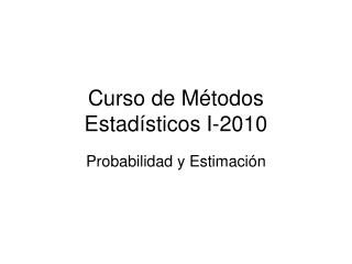 Curso de Métodos Estadísticos I-2010
