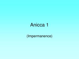 Anicca 1