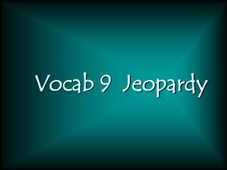 Vocab 9 Jeopardy