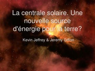 La centrale solaire. Une nouvelle source d'énergie pour la terre?