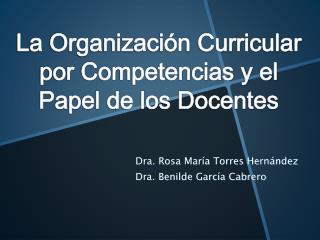 Dra. Rosa María Torres Hernández Dra. Benilde García Cabrero