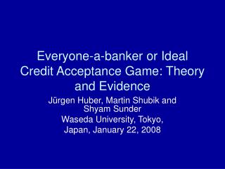 Everyone-a-banker or Ideal Credit Acceptance Game: Theory and Evidence