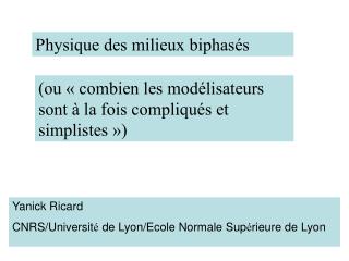 Yanick Ricard CNRS/Universit é de Lyon/Ecole Normale Sup é rieure de Lyon