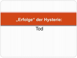 „Erfolge“ der Hysterie: