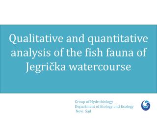 Qualitative and quantitative analysis of the fish fauna of Jegrička watercourse