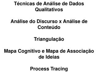 Técnicas de Análise de Dados Qualitativos Análise do Discurso x Análise de Conteúdo Triangulação