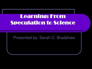 Learning: From Speculation to Science