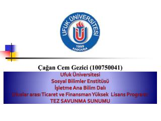 Çağan Cem Gezici (100750041) Ufuk Üniversitesi Sosyal Bilimler Enstitüsü İşletme Ana Bilim Dalı