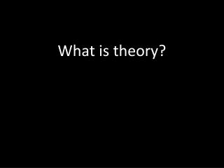 What is theory?