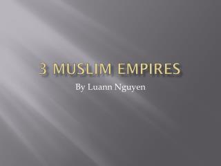 3 Muslim Empires