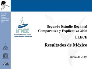 Segundo Estudio Regional Comparativo y Explicativo 2006 LLECE Resultados de M éxico Junio de 2008