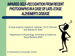 IMPAIRED SELF–RECOGNITION FROM RECENT PHOTOGRAPHS IN A CASE OF LATE–STAGE ALZHEIMER’S DISEASE