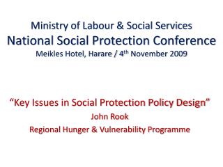 “Key Issues in Social Protection Policy Design” John Rook