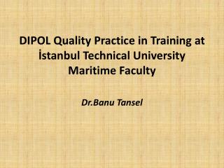 DIPOL Quality Practice in Training at İstanbul T echnical U niversity Maritime Faculty