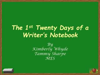 The 1 st Twenty Days of a Writer’s Notebook