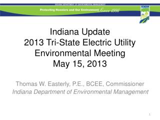 Indiana Update 2013 Tri-State Electric Utility Environmental Meeting May 15, 2013