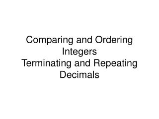 Comparing and Ordering Integers Terminating and Repeating Decimals