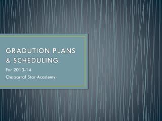 GRADUTION PLANS &amp; SCHEDULING