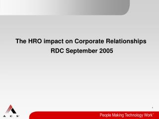 The HRO impact on Corporate Relationships RDC September 2005
