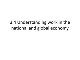 3.4 Understanding work in the national and global economy