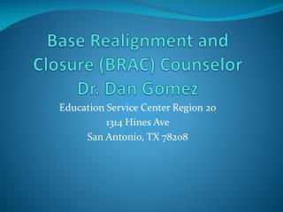 Base Realignment and Closure (BRAC) Counselor Dr. Dan Gomez