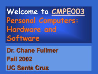 Welcome to CMPE003 Personal Computers: Hardware and Software