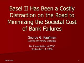 George G. Kaufman (Loyola University Chicago) For Presentation at FDIC September 13, 2006