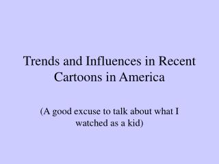 Trends and Influences in Recent Cartoons in America