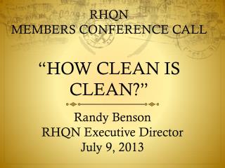 RHQN MEMBERS CONFERENCE CALL “HOW CLEAN IS CLEAN?”