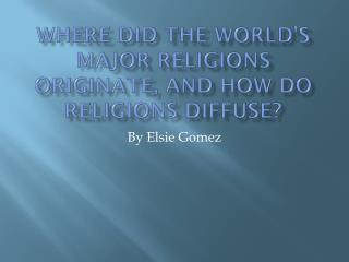 Where did the world’s major religions originate, and how do religions diffuse?