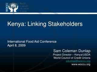Sam Coleman Dunlap Project Director – Kenya/USDA World Council of Credit Unions sdunlap@woccu